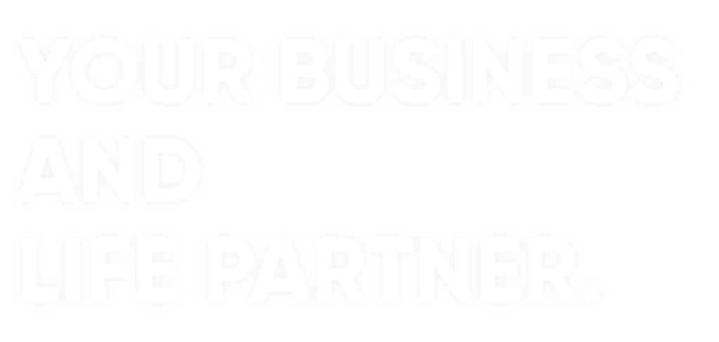 your business AND life partner.